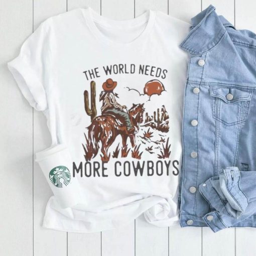 The World Needs More Cowboys Desert Cowboy Shirt