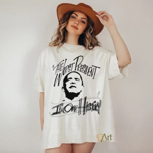 The Worst President In Our History Shirt