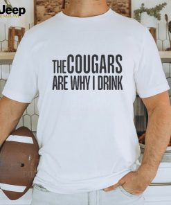 The cougars are why I drink shirt