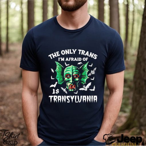 The only trans I’m afraid of is Transylvania art shirt