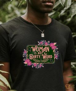 Thefamousartbr Woman Is Not A Dirty Word T Shirt