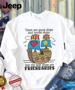 There Are Good Ships And Wood Ships Shirt