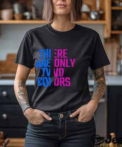 There Are Only Two Colors Shirt