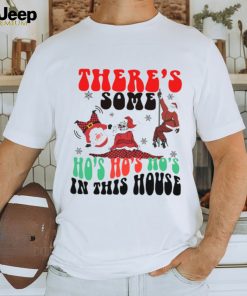 There Is Some Ho's In This House shirt