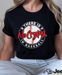 There is No Crying in baseball shirt