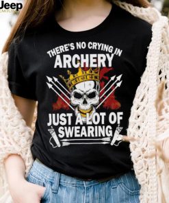 There’s no crying in archery just a lot of swearing shirt