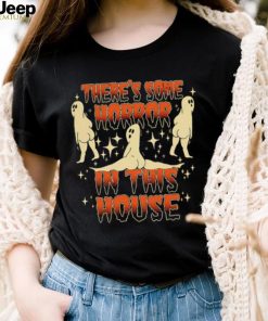 There’s some horrors in this house shirt