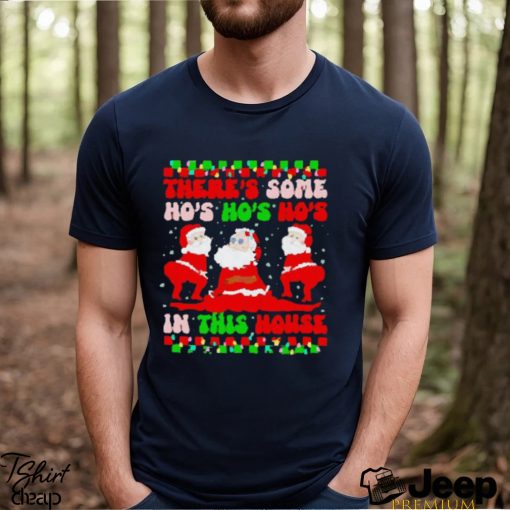 There’s some ho’s ho’s ho’s in this house ugly Christmas shirt