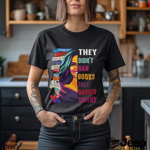 They Didn’t Ban Books Thay Banned Truths Shirt