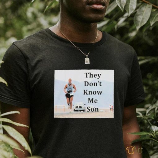 They Don’t Know Me Son shirt