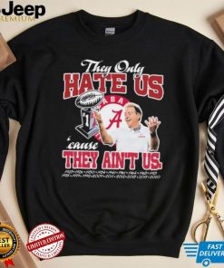 They Only Hate Us Alabama Cause They Ain’t Us Shirt