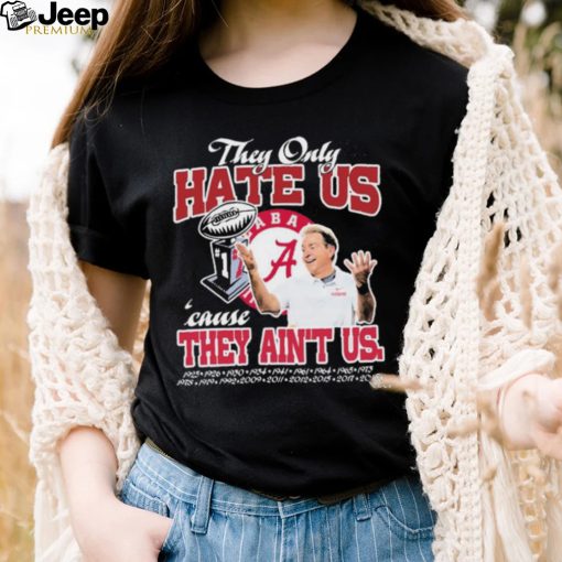 They Only Hate Us Alabama Cause They Ain’t Us Shirt