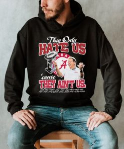 They Only Hate Us Alabama Cause They Ain’t Us Shirt