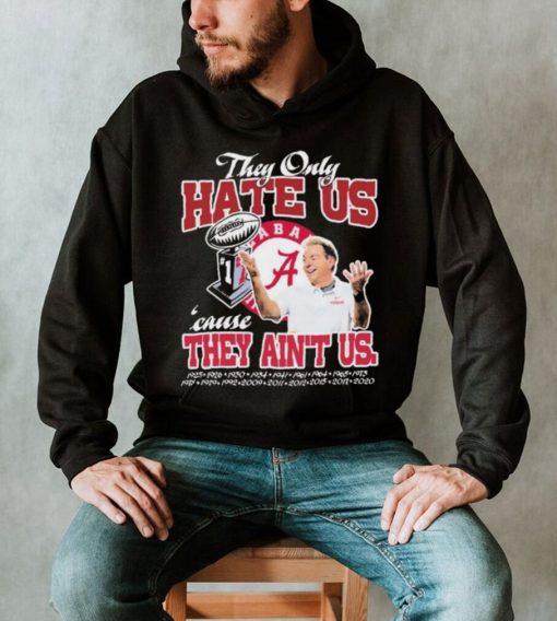 They Only Hate Us Alabama Cause They Ain’t Us Shirt