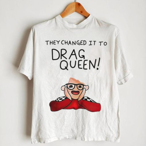 They changed it to drag queen shirt