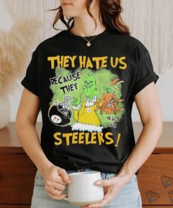 They hate us because they ain’t us Steelers shirt