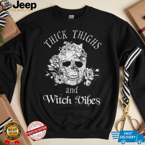 Thick Thighs And Witch Vibes shirt