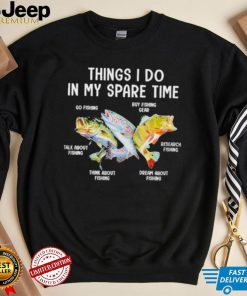 Things I Do In My Spare Time Funny Fishing Shirt