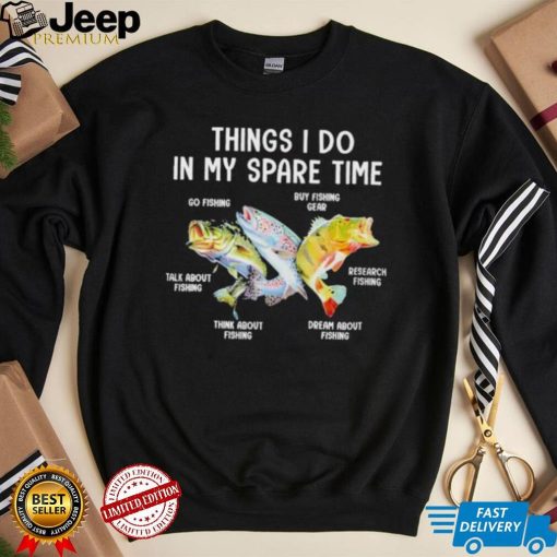 Things I Do In My Spare Time Funny Fishing Shirt