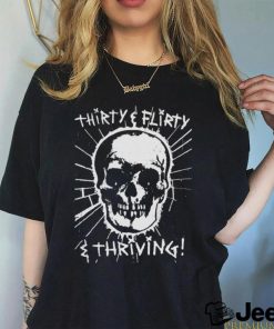 Thirty, Flirty and Thriving shirt