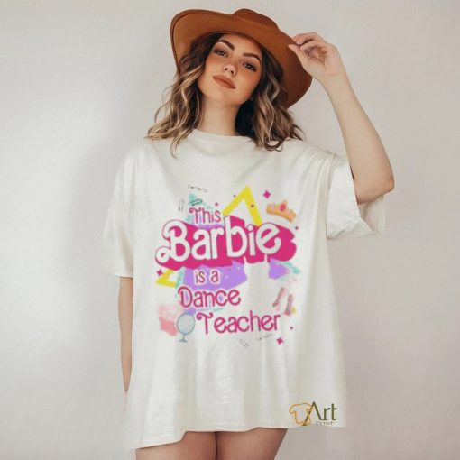 This Barbie Is Dance Teacher shirt