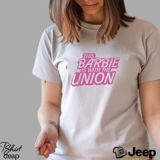 This Barbie Is With The Union Shirt