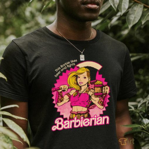 This Barbie likes beer and fights Barbarian Doll shirt