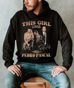 This Girl Loves Her Pedro Pascal Signature shirt