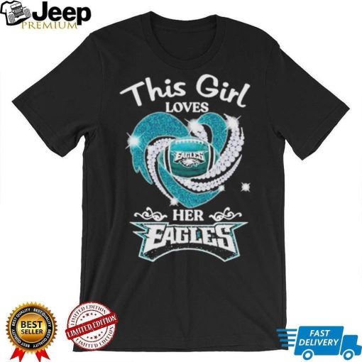 This Girl Loves Her Philadelphia Eagles Heart Diamond 2023 Shirt