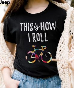 This How I Roll Biking Colorful Bicycle For Cyclist Shirt