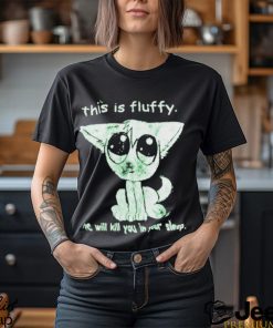 This Is Fluffy He Will Kill You In Your Sleep Shirt