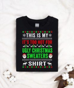 This Is My It’s Too Hot For Ugly Christmas Sweater Shirt