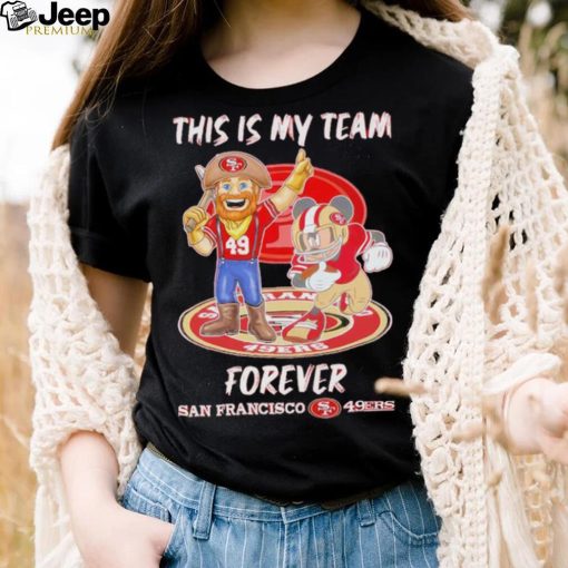 This Is My Team Forever San Francisco 49ers Mickey Mouse T Shirt