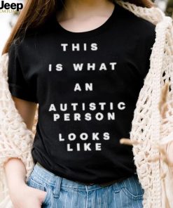 This Is What An Autistic Person Looks Like Shirt