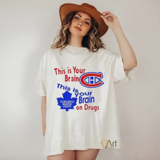 This Is Your Brain Montreal Canadiens This Is Your Brain On Drugs Toronto Maple Leafs Shirt