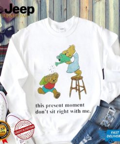 This Present Moment Don’t Sit Right With Me Shirt