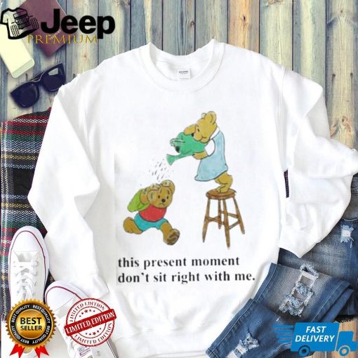 This Present Moment Don’t Sit Right With Me Shirt