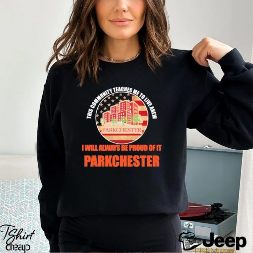 This community teaches me to live anew I will always be proud of it parkchester shirt