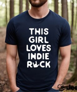 This girl loves indie rock shirt