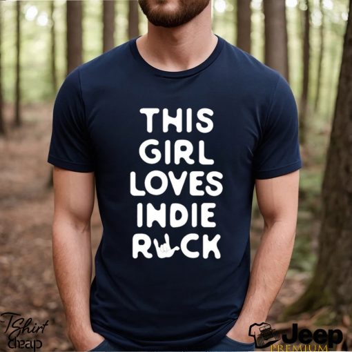 This girl loves indie rock shirt