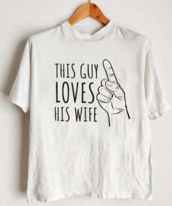 This guy loves his wife finger shirt