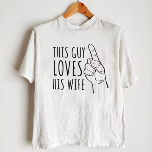 This guy loves his wife finger shirt