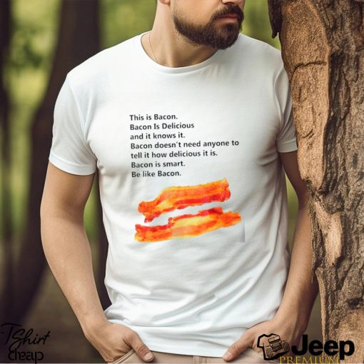 This is bacon bacon is delicious and it knows it shirt