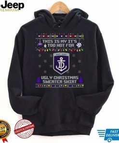 This is my it’s too hot for Fremantle Dockers Ugly christmas sweater T shirt