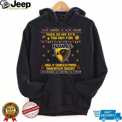 This is my it’s too hot for Hawthorn Hawks Ugly christmas sweater T shirt