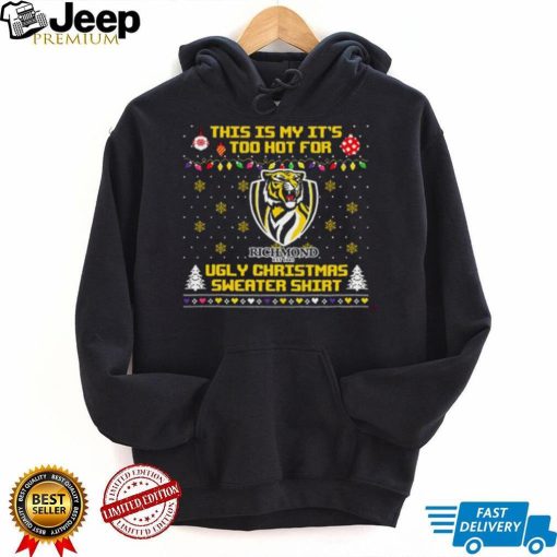 This is my it’s too hot for Richmond Tigers Ugly christmas sweater T shirt