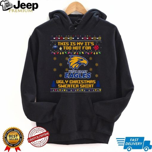 This is my it’s too hot for West Coast Eagles Ugly christmas sweater T shirt