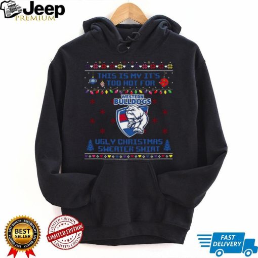 This is my it’s too hot for Western Bulldogs Ugly christmas sweater T shirt