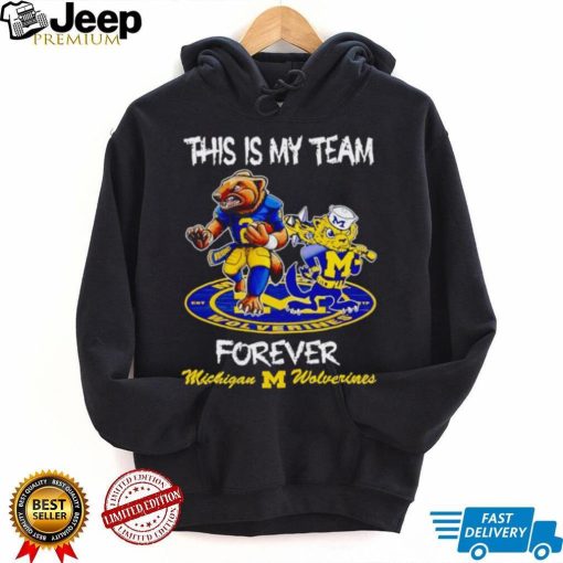 This is my team forever Michigan Wolverines shirt