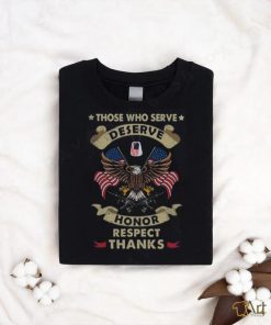 Those Who Serve Deserve Honor Respect Thanks Classic T Shirt